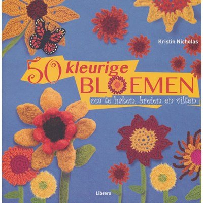 50 kleurige bloemen om te haken, breien en vilten