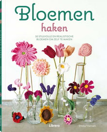 Bloemen haken 30 stijlvolle en realistische bloemen om zelf te maken